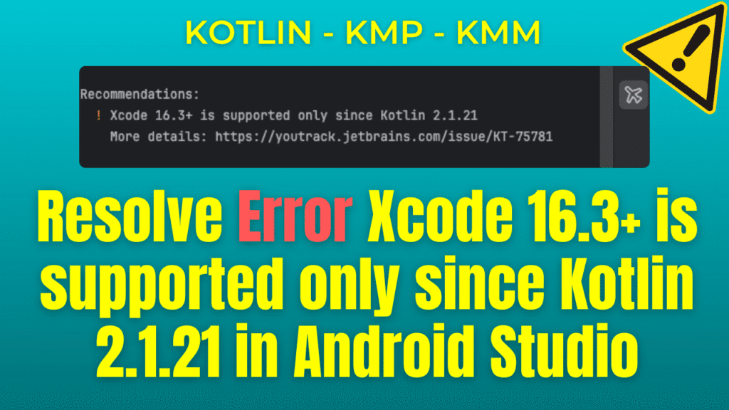 Resolve Error Xcode 16.3+ is supported only since Kotlin 2.1.21 in Android Studio